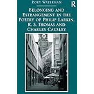 Belonging and Estrangement in the Poetry of Philip Larkin, R.S. Thomas and Charles Causley