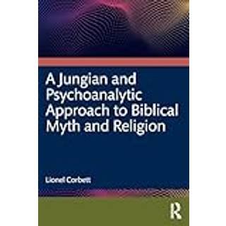 A Jungian and Psychoanalytic Approach to Biblical Myth and Religion