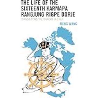 The Life of the Sixteenth Karmapa Rangjung Rigpe Dorje
