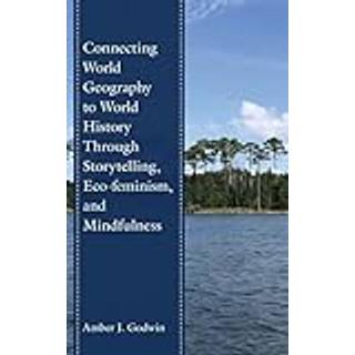 Connecting World Geography to World History Through Storytelling, Eco-feminism, and Mindfulness