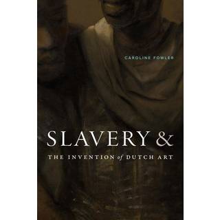 Slavery and the Invention of Dutch Art