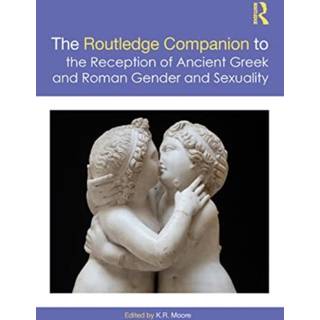 The Routledge Companion to the Reception of Ancient Greek and Roman Gender and Sexuality