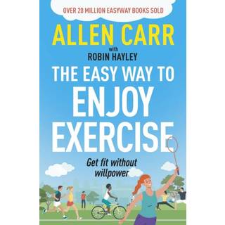 Allen Carr's Easy Way to Enjoy Exercise