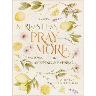 Stress Less, Pray More for Morning and Evening