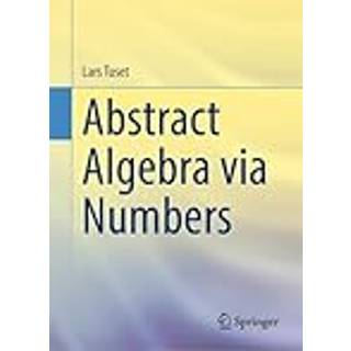 Abstract Algebra via Numbers