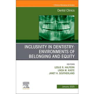 Inclusivity in Dentistry: Environments of Belonging and Equity, An Issue of Dental Clinics of North America