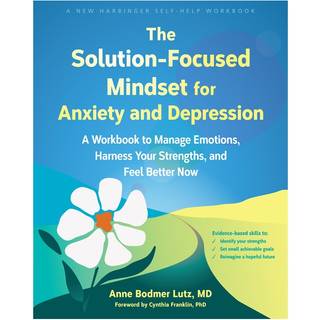 The Solution-Focused Mindset for Anxiety and Depression