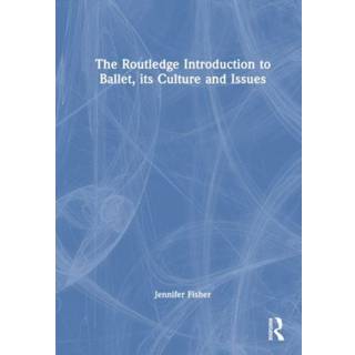 The Routledge Introduction to Ballet, its Culture and Issues
