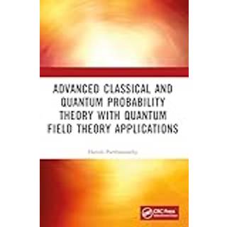 Advanced Classical and Quantum Probability Theory with Quantum Field Theory Applications (4, 2024) | Harish Parthasarathy