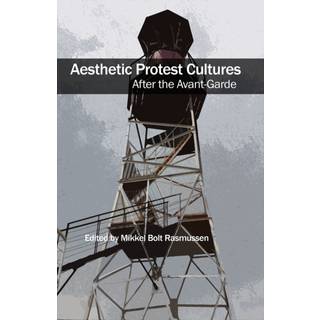 Aesthetic Protest Cultures: After the Avant-Garde