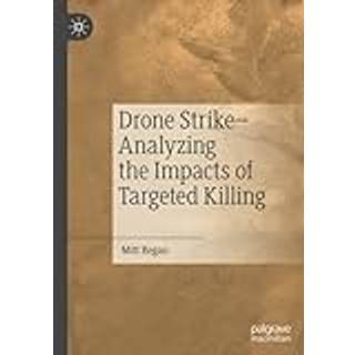Drone Strike–Analyzing the Impacts of Targeted Killing