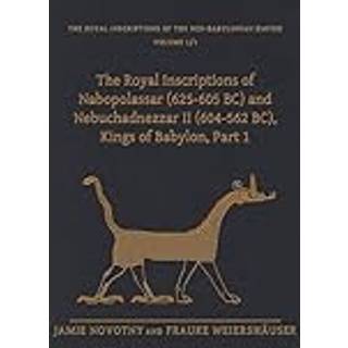 The Royal Inscriptions of Nabopolassar (625-605 BC) and Nebuchadnezzar II (604-562 BC), Kings of Babylon, Part 1