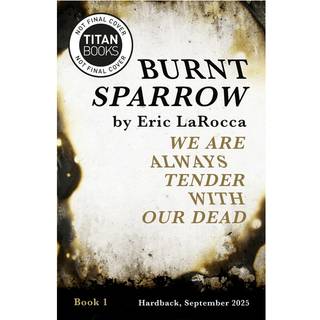 Burnt Sparrow - We Are Always Tender with Our Dead