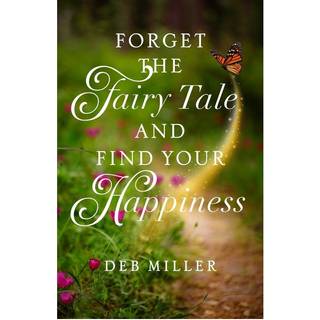 Forget the Fairy Tale and Find Your Happiness