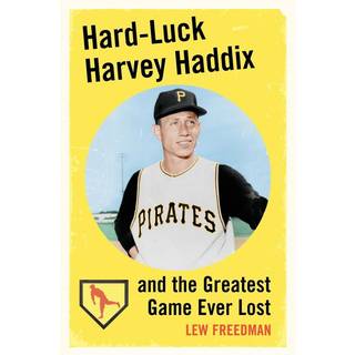 Hard-Luck Harvey Haddix and the Greatest Game Ever Lost