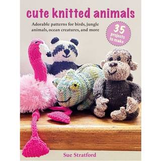 Cute Knitted Animals: 35 projects to make