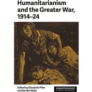 Humanitarianism and the Greater War, 1914–24