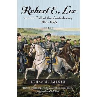 Robert E. Lee and the Fall of the Confederacy, 1863-1865