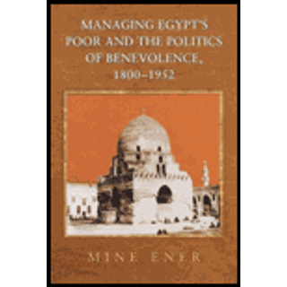 Managing Egypt's Poor and the Politics of Benevolence, 1800-1952