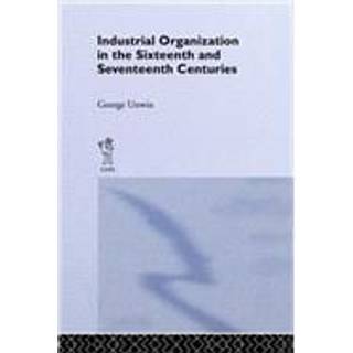 Industrial Organization in the Sixteenth and Seventeenth Centuries