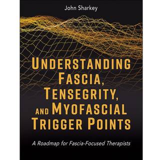 Understanding Fascia, Tensegrity, and Myofascial Trigger Points