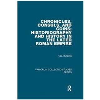 Chronicles, Consuls, and Coins: Historiography and History in the Later Roman Empire