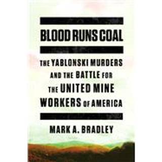 Blood Runs Coal - The Yablonski Murders and the Battle for the United Mine Workers of America