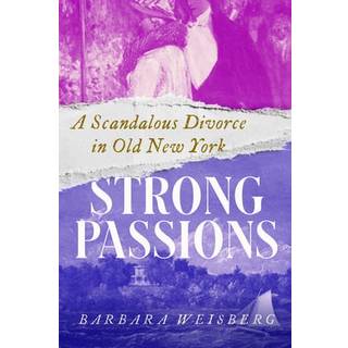 Strong Passions - A Scandalous Divorce in Old New York