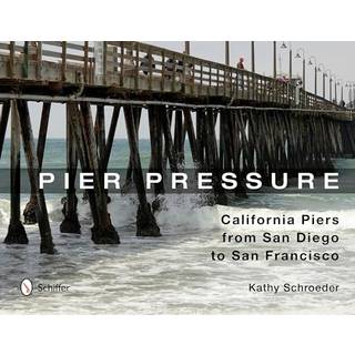 Pier Pressure: California Piers from San Diego to San Francisco