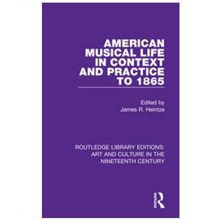 American Musical Life in Context and Practice to 1865