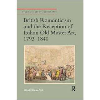 British Romanticism and the Reception of Italian Old Master Art, 1793-1840