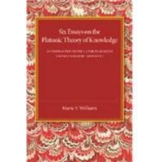 Six Essays on the Platonic Theory of Knowledge