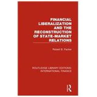 Financial Liberalization and the Reconstruction of State-Market Relations