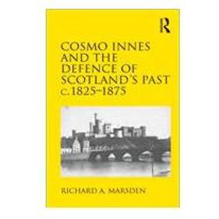 Cosmo Innes and the Defence of Scotland's Past c. 1825-1875