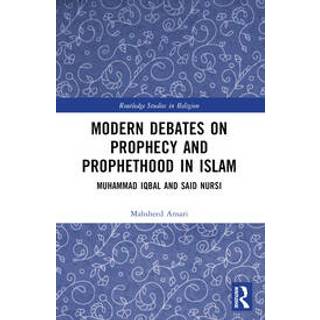 Modern Debates on Prophecy and Prophethood in Islam