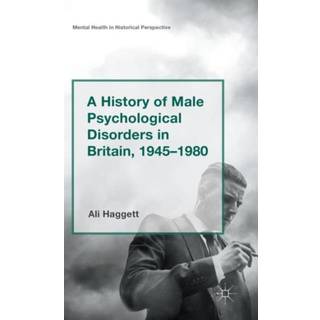 A History of Male Psychological Disorders in Britain, 1945-1980
