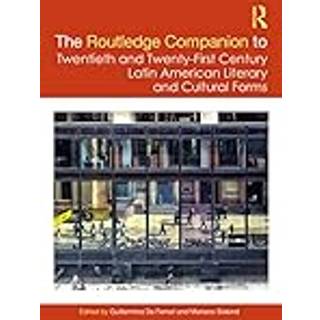 The Routledge Companion to Twentieth and Twenty-First Century Latin American Literary and Cultural Forms
