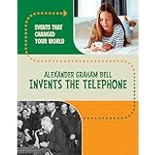 Alexander Graham Bell Invents the Telephone