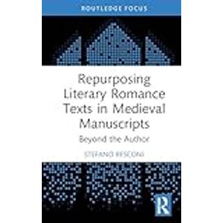 Repurposing Literary Romance Texts in Medieval Manuscripts