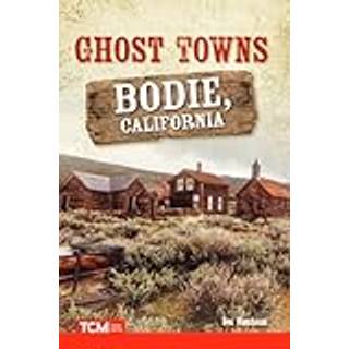 Ghost Towns: Bodie, California