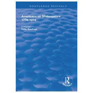 Americans on Shakespeare, 1776-1914