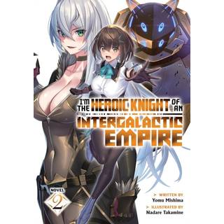 I'm the Heroic Knight of an Intergalactic Empire! (Light Novel) Vol. 2