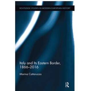 Italy and Its Eastern Border, 1866-2016