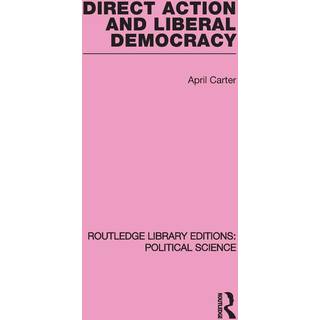 Direct Action and Liberal Democracy (Routledge Library Editions:Political Science Volume 6)