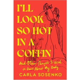 I'll Look So Hot in a Coffin