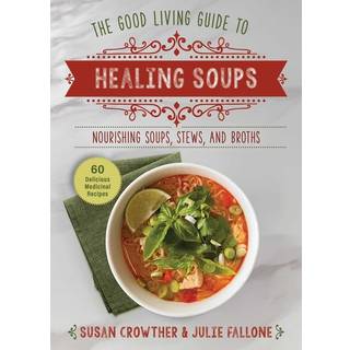 Good Living Guide to Healing Soups