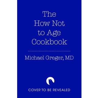 The How Not to Age Cookbook