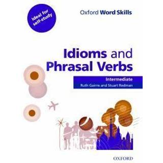 Oxford Word Skills: Intermediate: Idioms and Phrasal Verbs Student Book with Key
