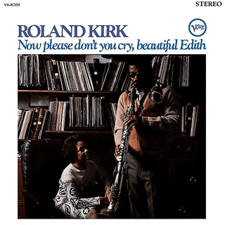 Roland Kirk - Now Please Don't You Cry, Beautiful Edith