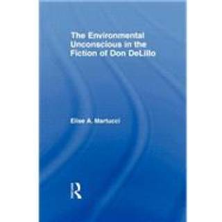 The Environmental Unconscious in the Fiction of Don DeLillo